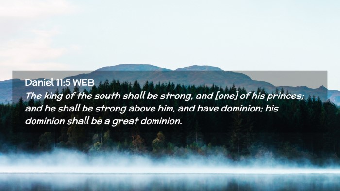 Picture 02 - Daniel 11:5 WEB Desktop Wallpaper - The king of the south shall be strong, and [one] - Desktop Bible Verse Wallpaper