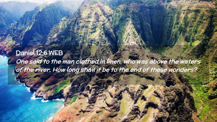 Picture 02 - Daniel 12:6 WEB Desktop Wallpaper - One said to the man clothed in linen, who was - Desktop Bible Verse Wallpaper