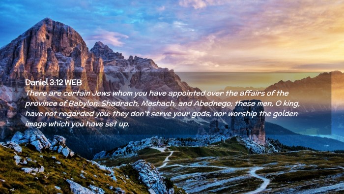 Picture 02 - Daniel 3:12 WEB Desktop Wallpaper - There are certain Jews whom you have appointed - Desktop Bible Verse Wallpaper