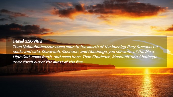 Picture 02 - Daniel 3:26 WEB Desktop Wallpaper - Then Nebuchadnezzar came near to the mouth of the - Desktop Bible Verse Wallpaper