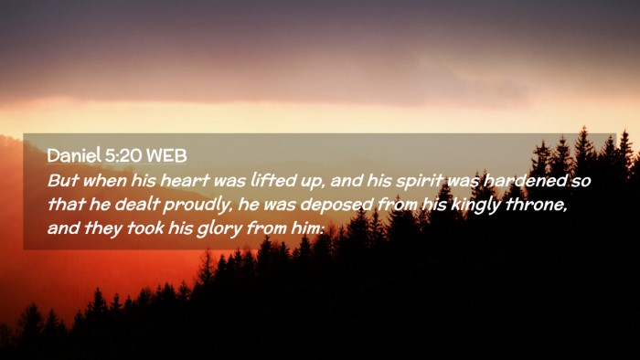Picture 02 - Daniel 5:20 WEB Desktop Wallpaper - But when his heart was lifted up, and his spirit - Desktop Bible Verse Wallpaper
