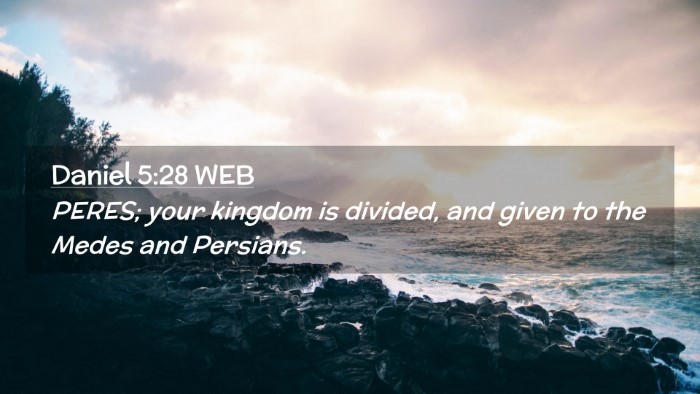 Picture 02 - Daniel 5:28 WEB Desktop Wallpaper - PERES; your kingdom is divided, and given to the - Desktop Bible Verse Wallpaper
