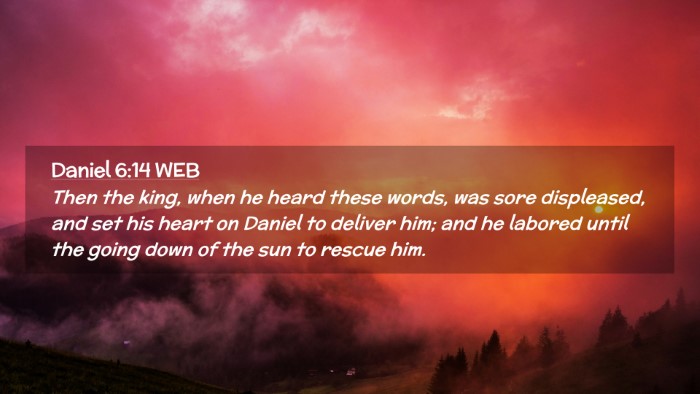 Picture 02 - Daniel 6:14 WEB Desktop Wallpaper - Then the king, when he heard these words, was - Desktop Bible Verse Wallpaper