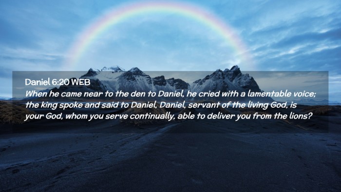 Picture 02 - Daniel 6:20 WEB Desktop Wallpaper - When he came near to the den to Daniel, he cried - Desktop Bible Verse Wallpaper