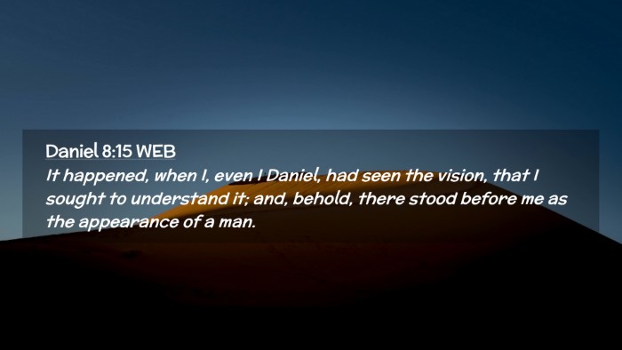 Picture 02 - Daniel 8:15 WEB Desktop Wallpaper - It happened, when I, even I Daniel, had seen the - Desktop Bible Verse Wallpaper