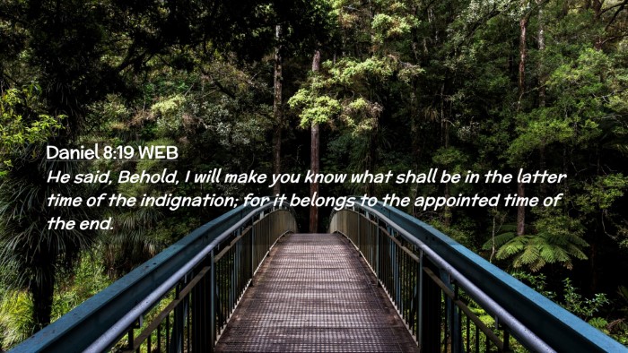 Picture 02 - Daniel 8:19 WEB Desktop Wallpaper - He said, Behold, I will make you know what shall - Desktop Bible Verse Wallpaper