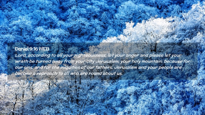 Picture 02 - Daniel 9:16 WEB Desktop Wallpaper - Lord, according to all your righteousness, let - Desktop Bible Verse Wallpaper