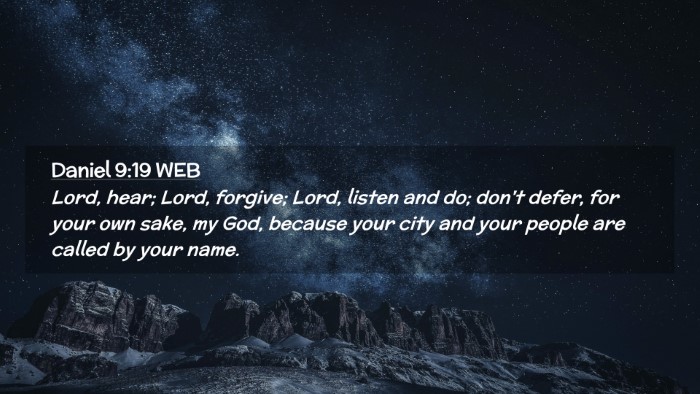 Picture 02 - Daniel 9:19 WEB Desktop Wallpaper - Lord, hear; Lord, forgive; Lord, listen and do; - Desktop Bible Verse Wallpaper