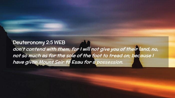 Picture 02 - Deuteronomy 2:5 WEB Desktop Wallpaper - don't contend with them; for I will not give you - Desktop Bible Verse Wallpaper