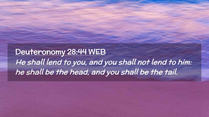 Picture 02 - Deuteronomy 28:44 WEB Desktop Wallpaper - He shall lend to you, and you shall not lend to - Desktop Bible Verse Wallpaper