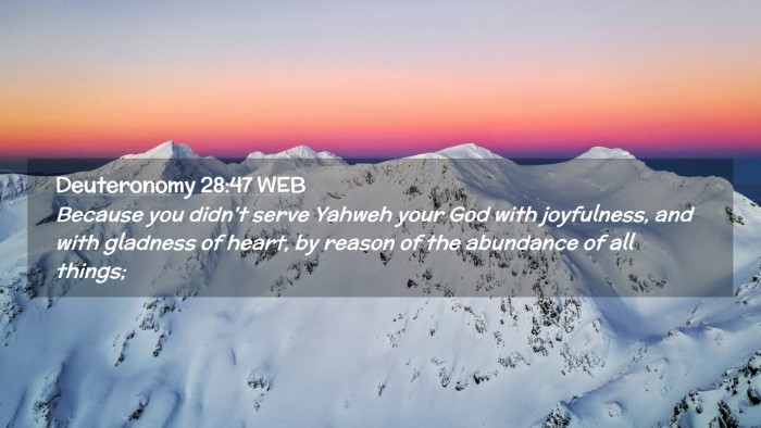 Picture 02 - Deuteronomy 28:47 WEB Desktop Wallpaper - Because you didn't serve Yahweh your God with - Desktop Bible Verse Wallpaper