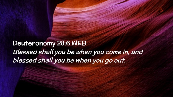 Picture 02 - Deuteronomy 28:6 WEB Desktop Wallpaper - Blessed shall you be when you come in, and - Desktop Bible Verse Wallpaper