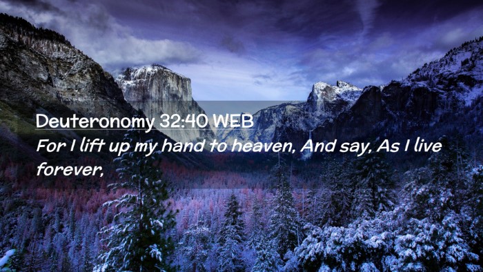 Picture 02 - Deuteronomy 32:40 WEB Desktop Wallpaper - For I lift up my hand to heaven, And say, As I - Desktop Bible Verse Wallpaper