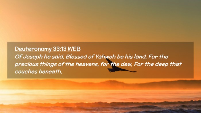 Picture 02 - Deuteronomy 33:13 WEB Desktop Wallpaper - Of Joseph he said, Blessed of Yahweh be his land, - Desktop Bible Verse Wallpaper