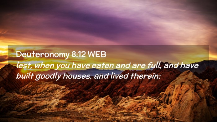 Picture 02 - Deuteronomy 8:12 WEB Desktop Wallpaper - lest, when you have eaten and are full, and have - Desktop Bible Verse Wallpaper