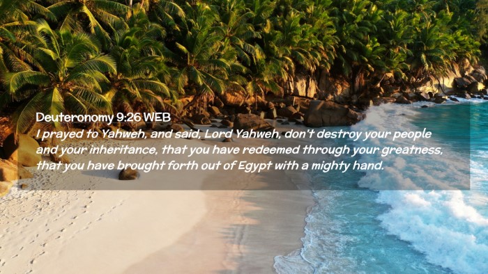 Picture 02 - Deuteronomy 9:26 WEB Desktop Wallpaper - I prayed to Yahweh, and said, Lord Yahweh, don't - Desktop Bible Verse Wallpaper