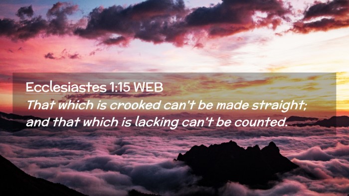 Picture 02 - Ecclesiastes 1:15 WEB Desktop Wallpaper - That which is crooked can't be made straight; and - Desktop Bible Verse Wallpaper