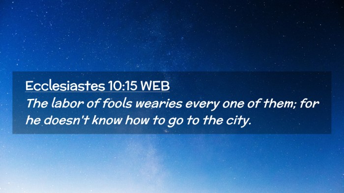 Picture 02 - Ecclesiastes 10:15 WEB Desktop Wallpaper - The labor of fools wearies every one of them; for - Desktop Bible Verse Wallpaper