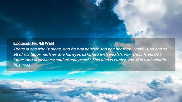 Picture 02 - Ecclesiastes 4:8 WEB Desktop Wallpaper - There is one who is alone, and he has neither son - Desktop Bible Verse Wallpaper