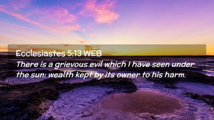 Picture 02 - Ecclesiastes 5:13 WEB Desktop Wallpaper - There is a grievous evil which I have seen under - Desktop Bible Verse Wallpaper