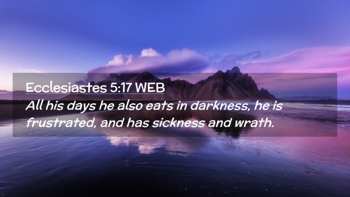 Picture 02 - Ecclesiastes 5:17 WEB Desktop Wallpaper - All his days he also eats in darkness, he is - Desktop Bible Verse Wallpaper