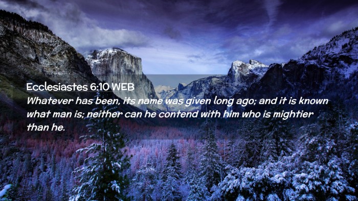 Picture 02 - Ecclesiastes 6:10 WEB Desktop Wallpaper - Whatever has been, its name was given long ago; - Desktop Bible Verse Wallpaper