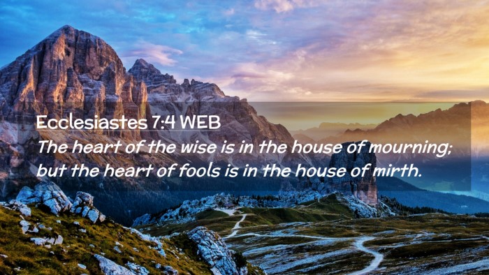 Picture 02 - Ecclesiastes 7:4 WEB Desktop Wallpaper - The heart of the wise is in the house of - Desktop Bible Verse Wallpaper