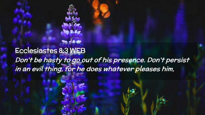 Picture 02 - Ecclesiastes 8:3 WEB Desktop Wallpaper - Don't be hasty to go out of his presence. Don't - Desktop Bible Verse Wallpaper