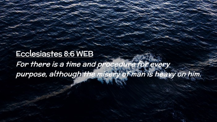 Picture 02 - Ecclesiastes 8:6 WEB Desktop Wallpaper - For there is a time and procedure for every - Desktop Bible Verse Wallpaper