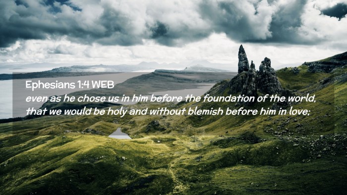 Picture 02 - Ephesians 1:4 WEB Desktop Wallpaper - even as he chose us in him before the foundation - Desktop Bible Verse Wallpaper