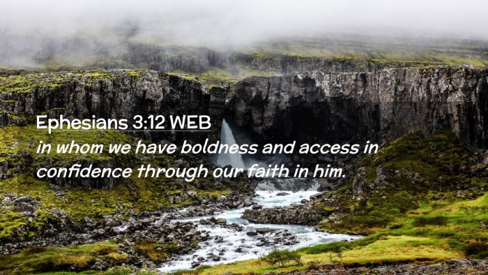 Picture 02 - Ephesians 3:12 WEB Desktop Wallpaper - in whom we have boldness and access in confidence - Desktop Bible Verse Wallpaper