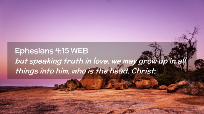 Picture 02 - Ephesians 4:15 WEB Desktop Wallpaper - but speaking truth in love, we may grow up in all - Desktop Bible Verse Wallpaper
