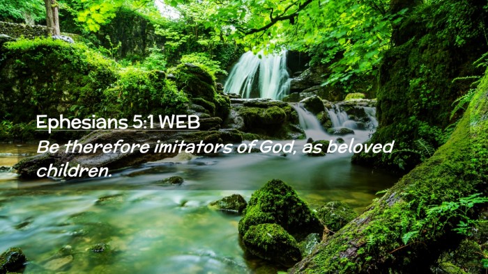 Picture 02 - Ephesians 5:1 WEB Desktop Wallpaper - Be therefore imitators of God, as beloved - Desktop Bible Verse Wallpaper