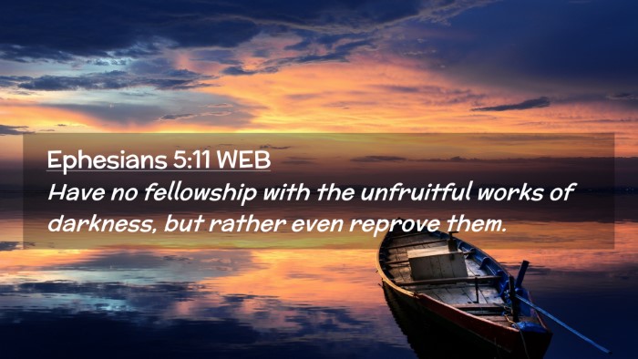 Picture 02 - Ephesians 5:11 WEB Desktop Wallpaper - Have no fellowship with the unfruitful works of - Desktop Bible Verse Wallpaper