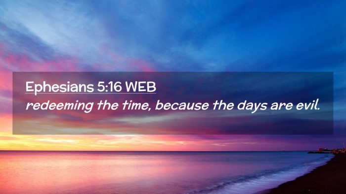 Picture 02 - Ephesians 5:16 WEB Desktop Wallpaper - redeeming the time, because the days are - Desktop Bible Verse Wallpaper