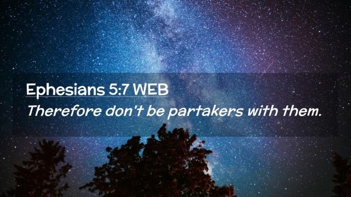Picture 02 - Ephesians 5:7 WEB Desktop Wallpaper - Therefore don't be partakers with - Desktop Bible Verse Wallpaper