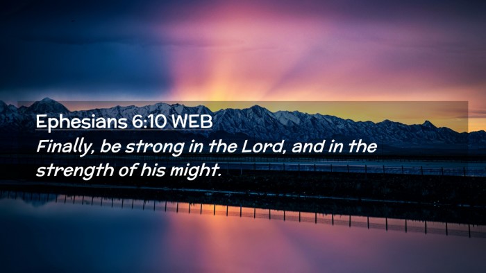 Picture 02 - Ephesians 6:10 WEB Desktop Wallpaper - Finally, be strong in the Lord, and in the - Desktop Bible Verse Wallpaper