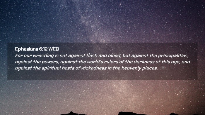 Picture 02 - Ephesians 6:12 WEB Desktop Wallpaper - For our wrestling is not against flesh and blood, - Desktop Bible Verse Wallpaper