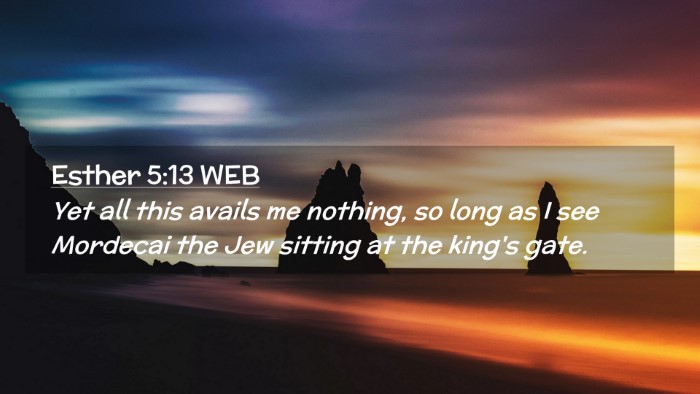 Picture 02 - Esther 5:13 WEB Desktop Wallpaper - Yet all this avails me nothing, so long as I see - Desktop Bible Verse Wallpaper