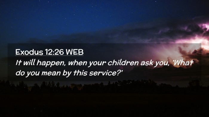 Picture 02 - Exodus 12:26 WEB Desktop Wallpaper - It will happen, when your children ask you, 'What - Desktop Bible Verse Wallpaper