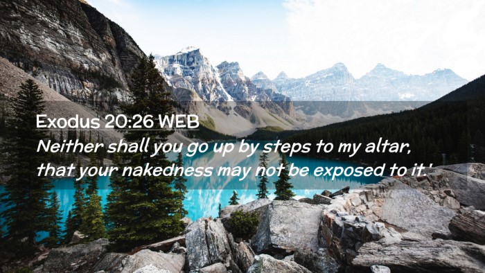 Picture 02 - Exodus 20:26 WEB Desktop Wallpaper - Neither shall you go up by steps to my altar, - Desktop Bible Verse Wallpaper