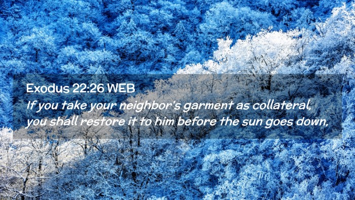 Picture 02 - Exodus 22:26 WEB Desktop Wallpaper - If you take your neighbor's garment as - Desktop Bible Verse Wallpaper