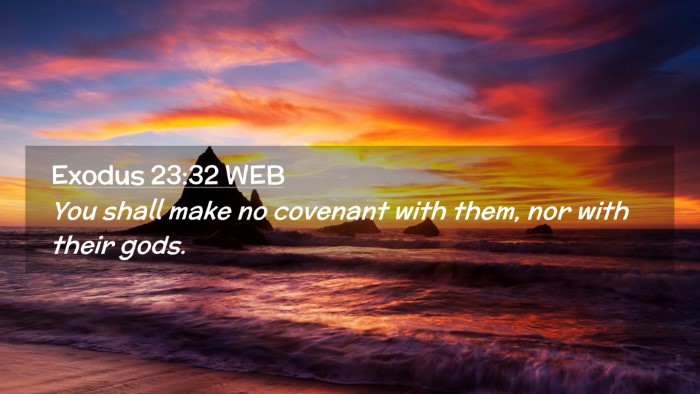 Picture 02 - Exodus 23:32 WEB Desktop Wallpaper - You shall make no covenant with them, nor with - Desktop Bible Verse Wallpaper
