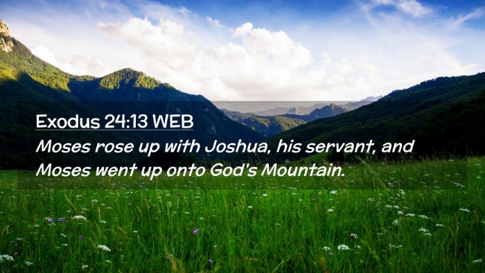 Picture 02 - Exodus 24:13 WEB Desktop Wallpaper - Moses rose up with Joshua, his servant, and Moses - Desktop Bible Verse Wallpaper