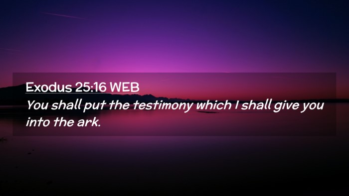 Picture 02 - Exodus 25:16 WEB Desktop Wallpaper - You shall put the testimony which I shall give - Desktop Bible Verse Wallpaper