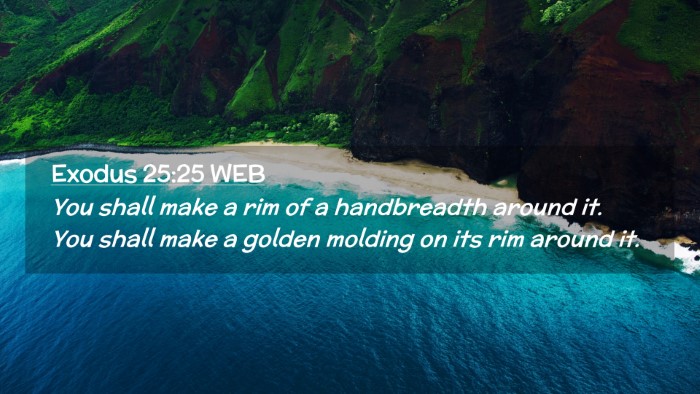 Picture 02 - Exodus 25:25 WEB Desktop Wallpaper - You shall make a rim of a handbreadth around it. - Desktop Bible Verse Wallpaper