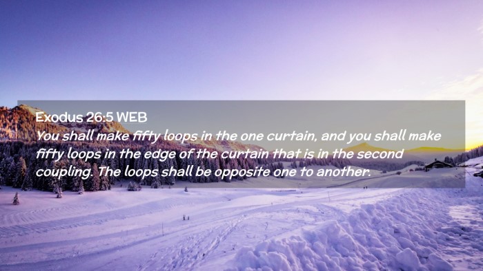 Picture 02 - Exodus 26:5 WEB Desktop Wallpaper - You shall make fifty loops in the one curtain, - Desktop Bible Verse Wallpaper