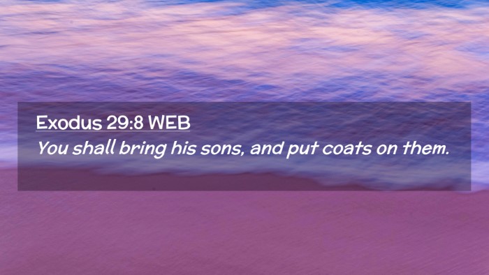 Picture 02 - Exodus 29:8 WEB Desktop Wallpaper - You shall bring his sons, and put coats on - Desktop Bible Verse Wallpaper