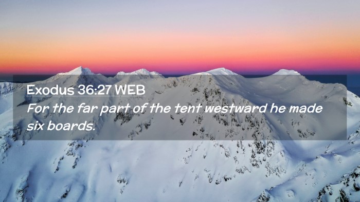 Picture 02 - Exodus 36:27 WEB Desktop Wallpaper - For the far part of the tent westward he made six - Desktop Bible Verse Wallpaper
