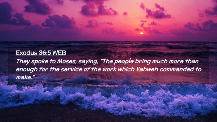 Picture 02 - Exodus 36:5 WEB Desktop Wallpaper - They spoke to Moses, saying, 